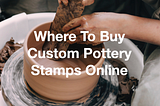 Where To Buy The Best Custom Pottery Stamps Online