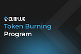 Conflux Announces New Round of CFX Burn and Staking Plan