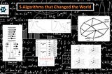 5 Algorithms that Changed the World