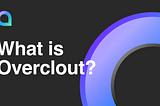 What is Overclout?