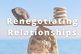 Refresh Your Relationship — Through Renegotiation! — Pam Evans