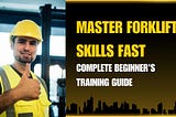 Master Forklift Operator Skills: Complete Training Guide for Beginners!