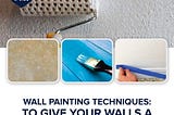 Wall Painting Techniques: To Give Your Walls A Unique Finish