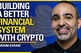 Building a Better Financial System with Crypto — Farzam Ehsani