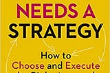 Your Strategy Needs a Strategy: Micro Review