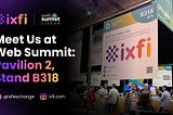 IXFI at Web Summit: Connecting with the global tech community