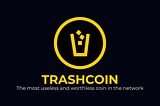 The most useless and worthless coin in the network — Trashcoin