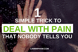 1 Simple Trick to Deal with Pain That Nobody Tells You