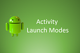 Deep dive into Android Activity launch modes