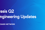 Actualización de ingeniería Oasis Q2 2022