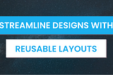 Streamline UI design with Anvil’s reusable Layouts