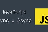 Is Javascript Synchronous or Asynchronous?