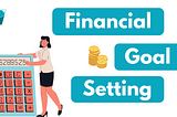 What You Should Know About Financial Goal Setting?