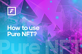 Let’s discuss the use cases of Pure NFT beyond art!