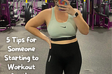 5 Tips for Someone Starting to Workout for the First Time