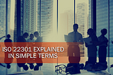 ISO 22301 Explained in Simple Terms