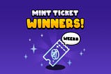 WEEK8 MINT TICKET WINNERS ANNOUNCEMENT