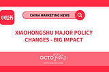 Xiaohongshu Major Policy Changes-Big Impact