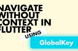 Navegue sin contexto en Flutter con un Servicio de Navegación