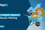 In-Depth Report: Bitcoin Mining — VegaX Research Report