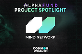 Common Wealth’s Alpha Fund Invests in Mind Network: The First FHE Restaking Layer for AI and POS.