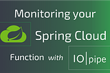 Monitoring your Spring Cloud Function with IOpipe