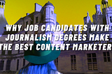 Why Job Candidates with Journalism Degrees Make the Best Content Marketers