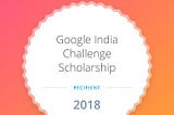 Google India Challenge Scholarship Experience : Mobile Web Specialist