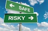 Is Safe the New Risky?