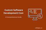 How Much Does Custom Software Development Cost? A Comprehensive Guide