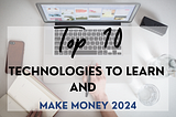 Invest In Your Future: Discover The Top 10 Profitable Technologies Of 2024