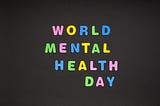 World Mental Health Day is a disorder by itself.