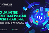 Exploring the benefits of Polygon for NFT platforms: A case study of NFTBOOKS