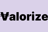 Introducing Valorize