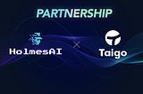 HolmesAI and TaigoAI Announce Strategic Partnership to Pioneer AI-Driven Crypto and Decentralized…