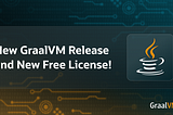 A New GraalVM Release and New Free License!