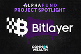Common Wealth’s Alpha Fund Invests in Bitlayer: A Powerful Catalyst for the Future of Bitcoin