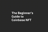 The Beginner’s Guide to Coinbase NFT