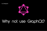 Why not use GraphQL? | wundergraph