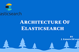 Architecture of Elasticsearch