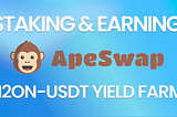 Staking and earning with H2ON-USDT ApeSwap Yield Farms