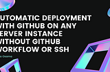 Automatic Deployment with GitHub on Any Server Instance without GitHub workflow or SSH