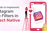 A Guide to Implement Instagram like Filters in React Native