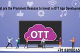Top Reasons To Invest in OTT App Development Platform?