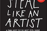 How to ‘Steal like an artist’?