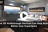 How 3D Walkthrough Services Can Help Build a Better User Experience