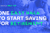 Follow this one easy hack to start saving money for your retirement