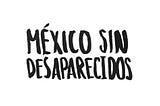 México sin desaparecidos.