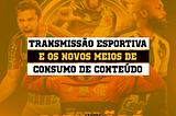 A transmissão esportiva se adapta a novos meios de consumo e assim se renova