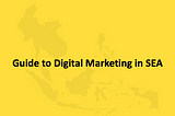 Beginner’s Guide to Digital Marketing for Southeast Asia